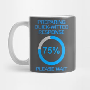 Hold on. Preparing quick-witted response Mug